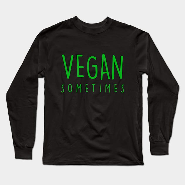 Vegan Sometimes Long Sleeve T-Shirt by throwback